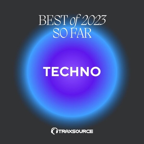 Traxsource Top 200 Techno Of 2023 So Far